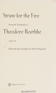 Cover of: Straw for the fire: from the notebooks of Theodore Roethke, 1943-63