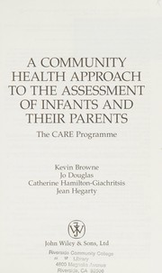 Cover of: A community health approach to the assessment of infants and their parents: the CARE programme