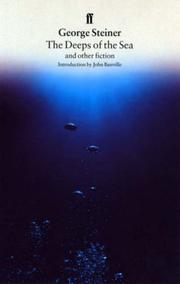 Cover of: The deeps of the sea and other fiction by George Steiner