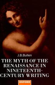 Cover of: The myth of the Renaissance in nineteenth-century writing by J. B. Bullen