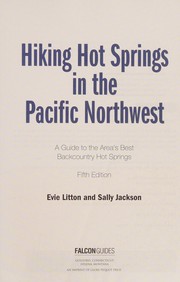 Cover of: Hiking hot springs in the Pacific Northwest: a guide to the area's best backcountry hot springs