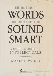 The Big Book of words you should know to sound smart by Robert W. Bly