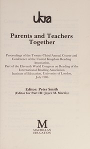 Cover of: Parents and teachers together: proceedings of the Twenty-third Annual Course and Conference of the United Kingdom Reading Association, part of the eleventh World Congress on Reading of the International Reading Association, Institute of Education, University of London, July 1986
