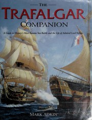 Cover of: Trafalgar Companion: A Guide to History's Most Famous Sea Battle and the Life of Admiral Lord Nelson