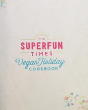 Cover of: The Superfun Times Vegan Holiday Cookbook: entertaining for absolutely every occasion