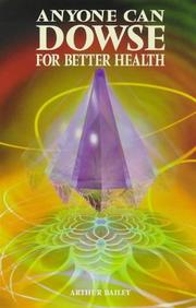Cover of: Anyone Can Dowse for Better Health by Arthur Bailey