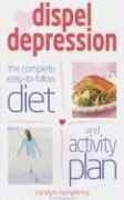 Cover of: Dispel Depression: The Complete Easy-to-follow Diet And Activity Plan