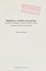 Cover of: Disidentes, rebeldes, insurgentes: resistencia indígena y negra en América Latina : ensayos de historia testimonial