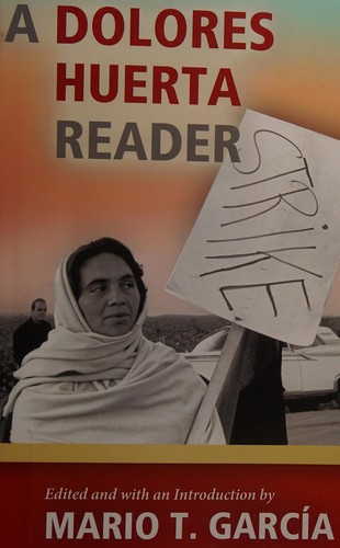 A Dolores Huerta reader by edited by Mario T. García.