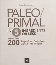 Cover of: Paleo/Primal in 5 Ingredients or Less: 200 Sugar Free, Grain Free, Gluten Free Recipes