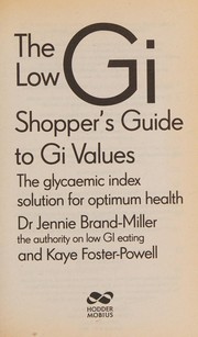 Cover of: The low GI shopper's guide to Gi values: the glycaemic index solution for optimum health