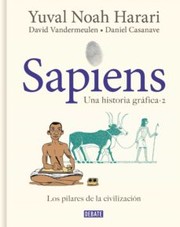 Cover of: Sapiens. una Historia Gráfica. Vol. 2 : Los Pilares de la Civilización / Sapiens : a Graphic History, Volume 2 by Yuval Noah Harari, David Vandermeulen, Daniel Casanave