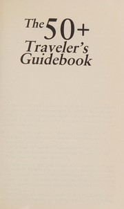 Cover of: The 50+ traveler's guidebook: where to go, where to stay, what to do