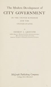 Cover of: The modern development of city government in the United Kingdom and the United States by Ernest Stacey Griffith