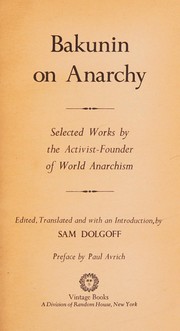 Cover of: Bakunin on anarchy: selected works by the activist-founder of world anarchism