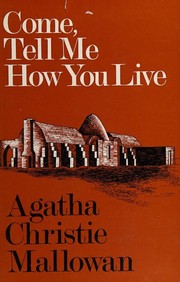 Cover of: Come, tell me how you live by Agatha Christie