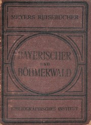 Cover of: Bayerischer und Böhmerwald: Regensburg, Passau, Linz, Budweis, Pilsen