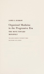 Cover of: Organized medicine in the progressive era: the move toward monopoly