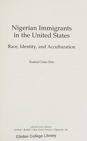 Cover of: Nigerian immigrants in the United States by Ezekiel Umo Ette