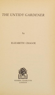 Cover of: The untidy gardener by Elizabeth Cragoe