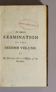 Cover of: An impartial examination of the second volume of Mr. Daniel Neal's History of the Puritans: In which the reflections of that author, upon King James I. and King Charles I. are proved to be groundless: his misrepresentations of the conduct of the prelates of those times, fully detected: and his numerous mistakes in history, and unfair way of quoting his authorities, exposd to publick view