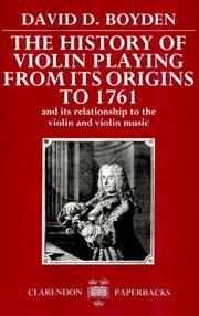 Cover of: The history of violin playing from its origins to 1761 by David Dodge Boyden