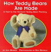 Cover of: How teddy bears are made: a visit to the Vermont Teddy Bear Factory by Ann Morris