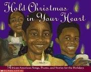 Cover of: Hold Christmas In Your Heart: African American Songs, Poems, and Stories for the Holidays