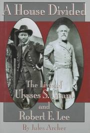 Cover of: A house divided: the lives of Ulysses S. Grant and Robert E. Lee
