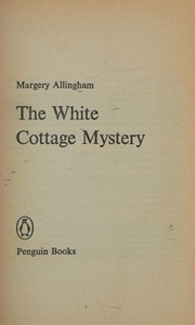 Cover of: The white cottage mystery by Margery Allingham