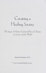 Cover of: Creating a healing society: the impact of human emotional pain and trauma on society and the world