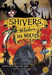 Cover of: Shivers, Wishes, and Wolves by Blake A. Hoena, Donald Lemke, Martin Powell, Ricardo Tercio, Jeffrey Stewart Timmins