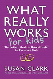 Cover of: What Really Works for Kids: The Insider's Guide to Natural Health for Mums and Dads