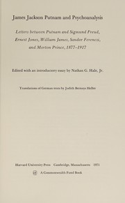 Cover of: James Jackson Putnam and psychoanalysis: letters between Putnam and Sigmund Freud, Ernest Jones, William James, Sandor Ferenczi, and Morton Prince, 1877-1917.