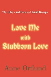 Cover of: Love Me With Stubborn Love: The Why's and How's of Small Groups