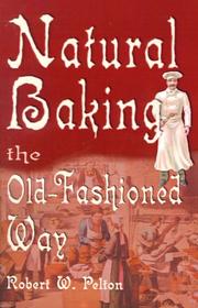 Cover of: Natural Baking the Old Fashioned Way by Robert W. Pelton