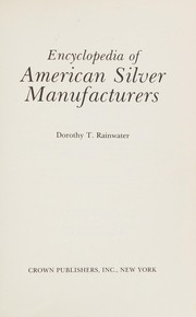 Cover of: Encyclopedia of American silver manufacturers by Dorothy T. Rainwater