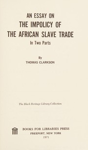 Cover of: An essay on the impolicy of the African slave trade.