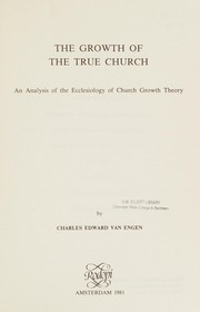 Cover of: The growth of the true church: an analysis of the ecclesiology of church growth theory