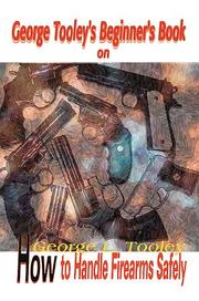 Cover of: George Tooley's Beginner's Book on How to Handle Firearms Safely by Darleen Tooley