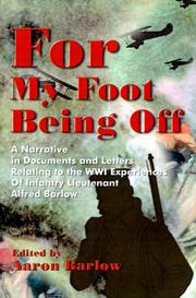 Cover of: For My Foot Being Off: A Narrative in Documents and Letters Relating to the Wwi Experiences of Infantry Lieutenant Alfred Barlow