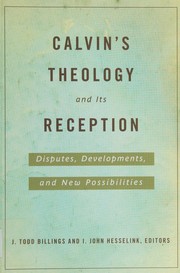 Cover of: Calvin's theology and its reception: disputes, developments, and new possibilities