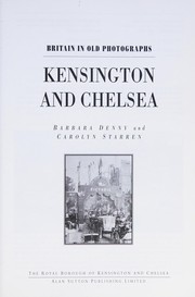 Cover of: Kensington and Chelsea in Old Photographs (Britain in Old Photographs) by Barbara Denny, C. Starren