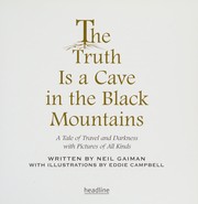 Cover of: The truth is a cave in the black mountains: a tale of travel and darkness with pictures of all kinds