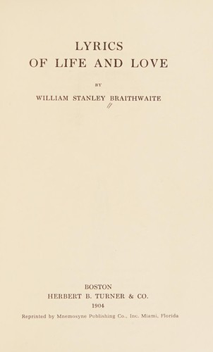 Lyrics of life and love. by William Stanley Braithwaite