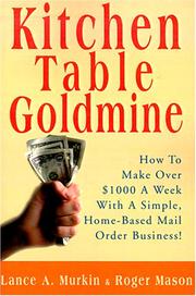Cover of: Kitchen Table Goldmine: How to Make over $1000 a Week With a Simple, Home-Based Mail Order Business!