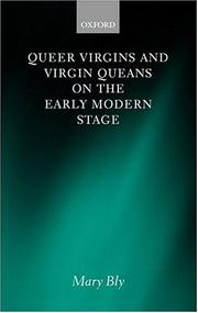 Queer virgins and virgin queans on the early modern stage by Mary Bly