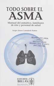 Todo sobre el asma by Sergio Arturo Castañeda Ramos