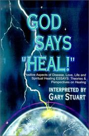 Cover of: God Says, Heal: Positive Aspects of Disease, Life, Love and Spiritual Healing   Essays-Theories & Perspectives on Healing