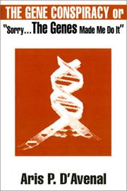 Cover of: The Gene Conspiracy or Sorry...the Genes Made Me Do It by Aris P. D'Avenal, Nicolaos S. Tzannes
